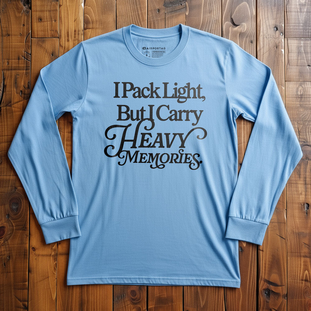 I Pack Light, But I Carry Heavy Memories - Long Sleeve T-Shirt