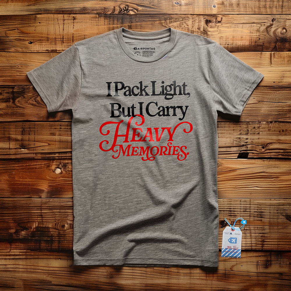 I Pack Light, But I Carry Heavy Memories - T-shirt