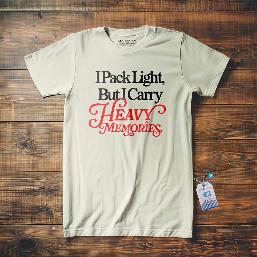 I Pack Light, But I Carry Heavy Memories - T-shirt