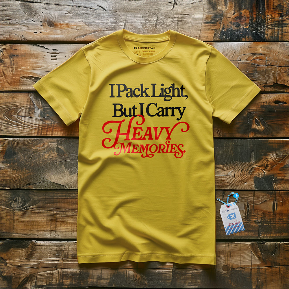 I Pack Light, But I Carry Heavy Memories - T-shirt