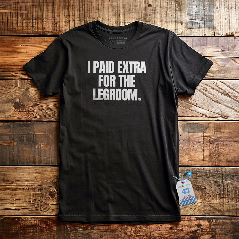 I Paid Extra for the Legroom - T-Shirt - Black