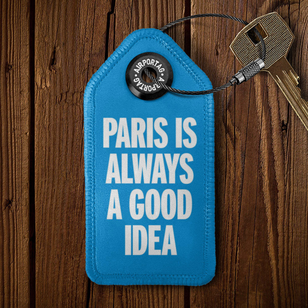 Paris is Always a Good Idea - Tag Keychain