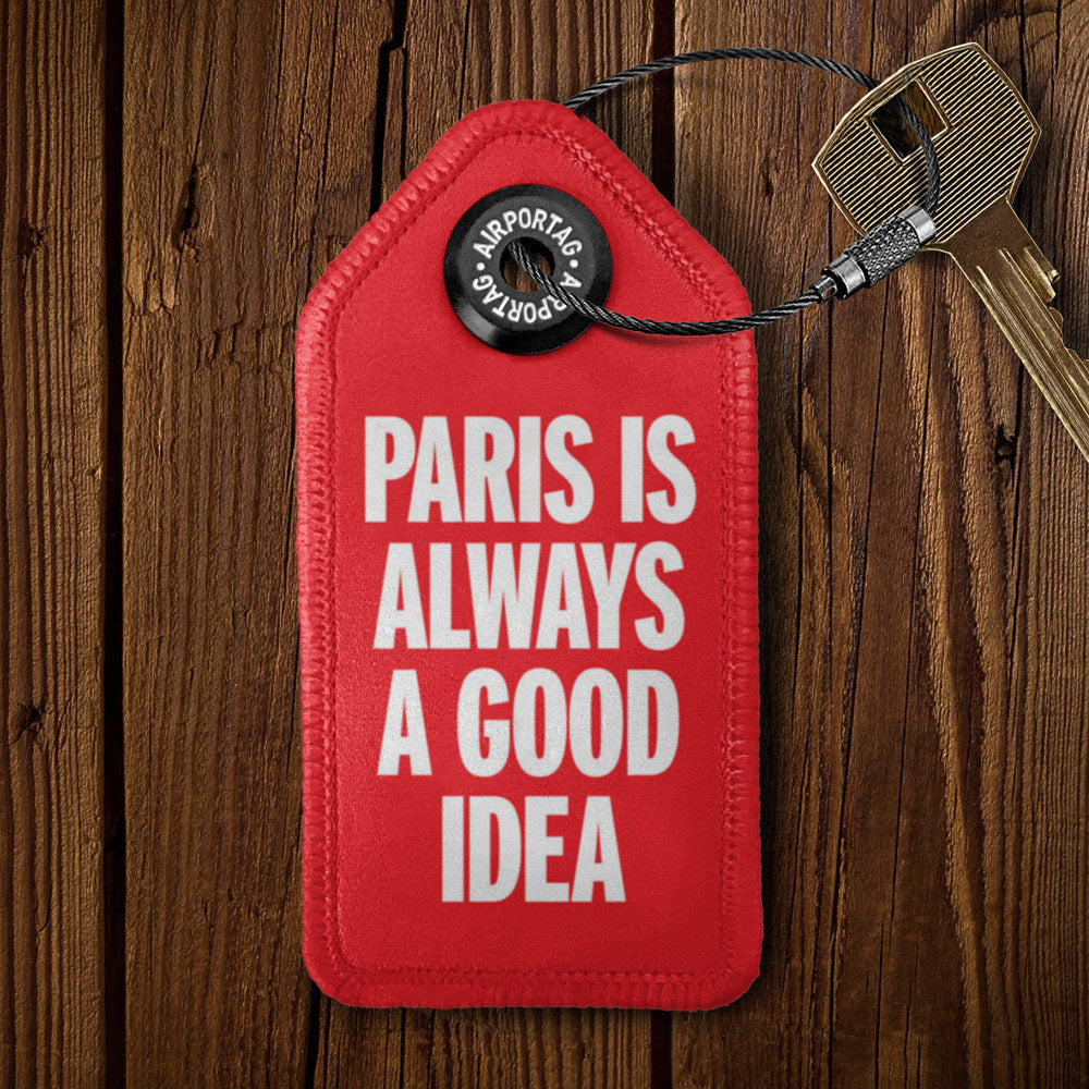 Paris is Always a Good Idea - Tag Keychain