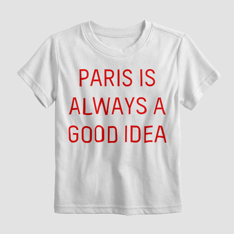 Paris is always a good idea - Kids T-Shirt