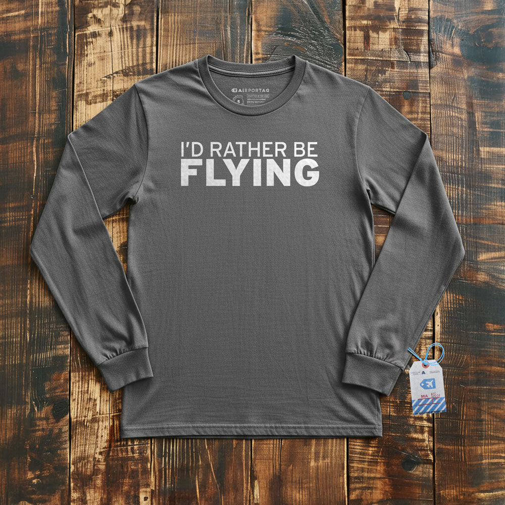 I'd Rather Be Flying - Long Sleeve T-Shirt