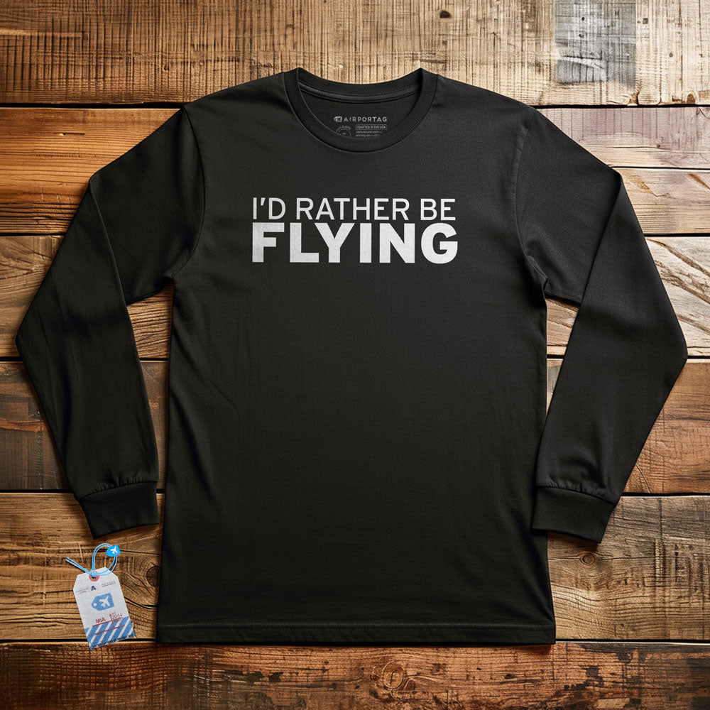 I'd Rather Be Flying - Long Sleeve T-Shirt