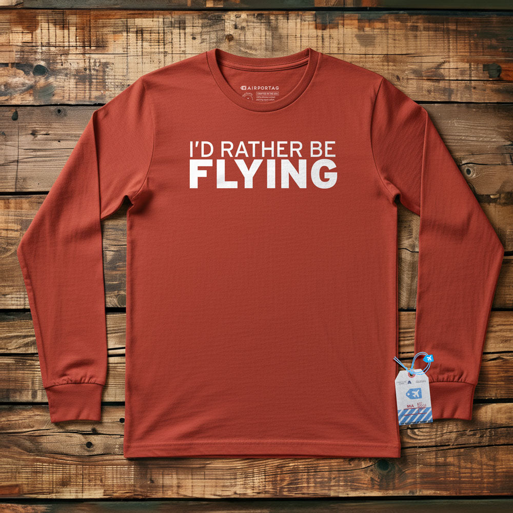 I'd Rather Be Flying - Long Sleeve T-Shirt