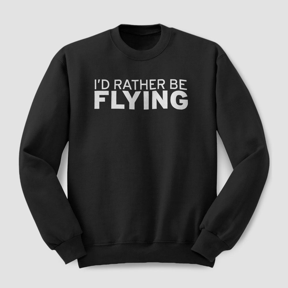 I'd Rather Be Flying - Sweatshirt