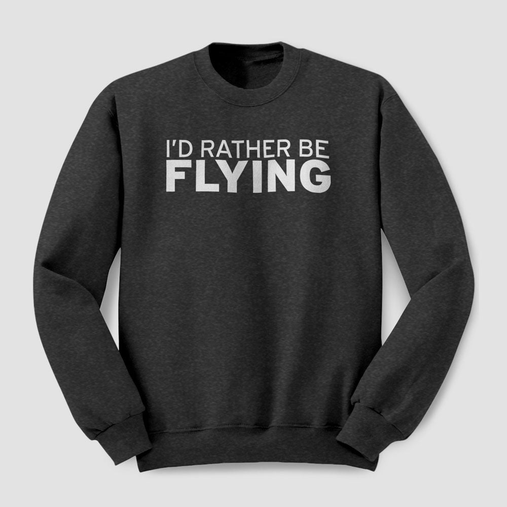 I'd Rather Be Flying - Sweatshirt