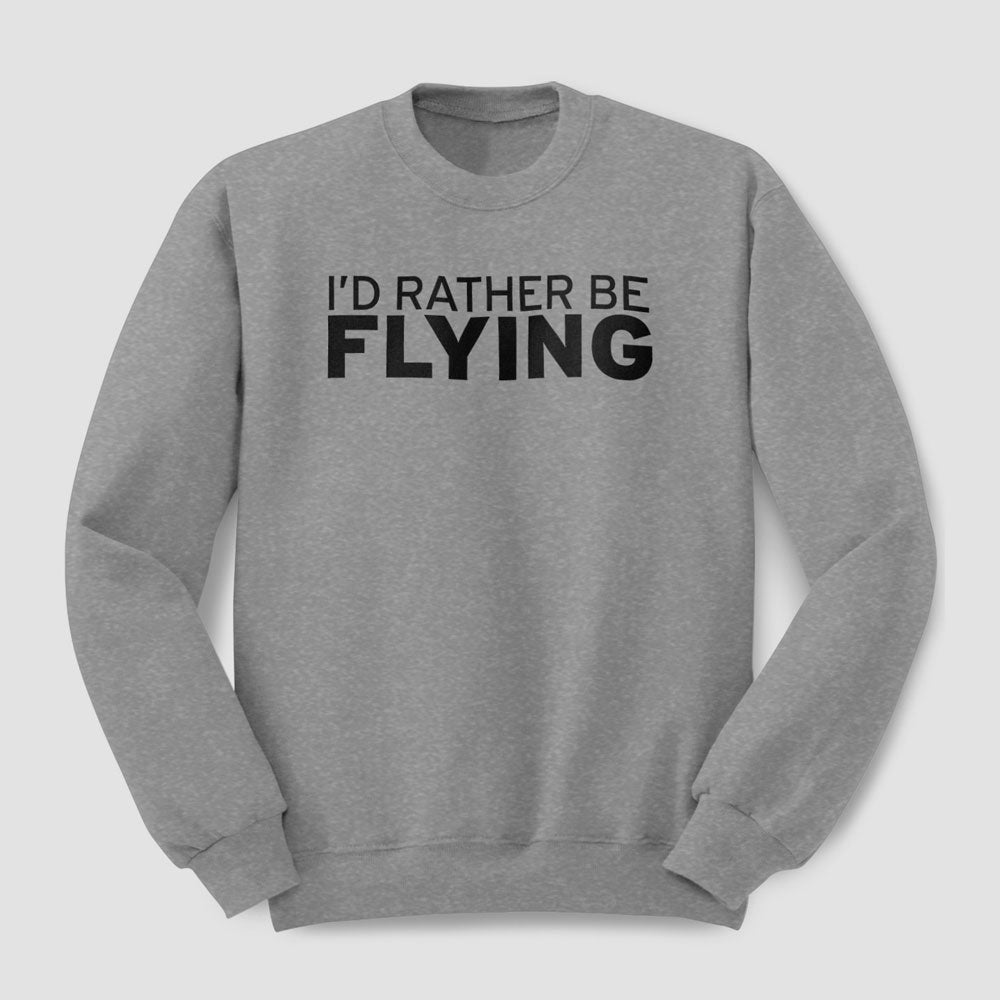 I'd Rather Be Flying - Sweatshirt