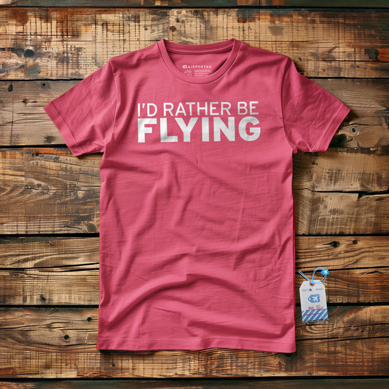 I'd Rather Be Flying - T-Shirt