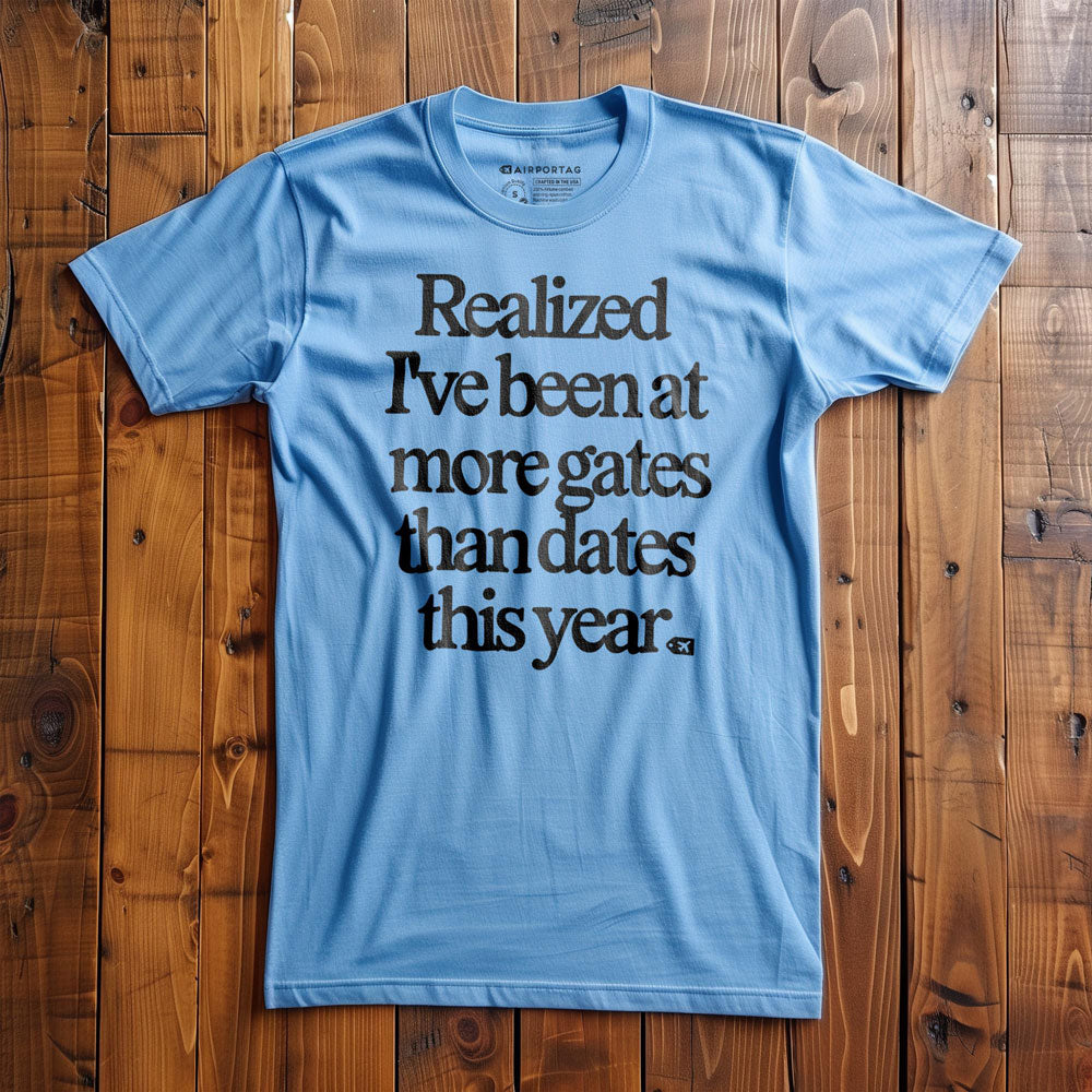 Realized I've Been At More Gates Than Dates This Year - T-Shirt