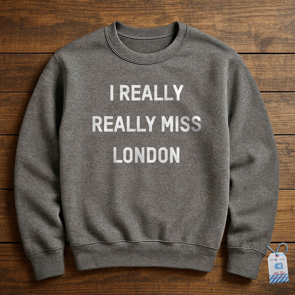I Really Really Miss London - Sweatshirt