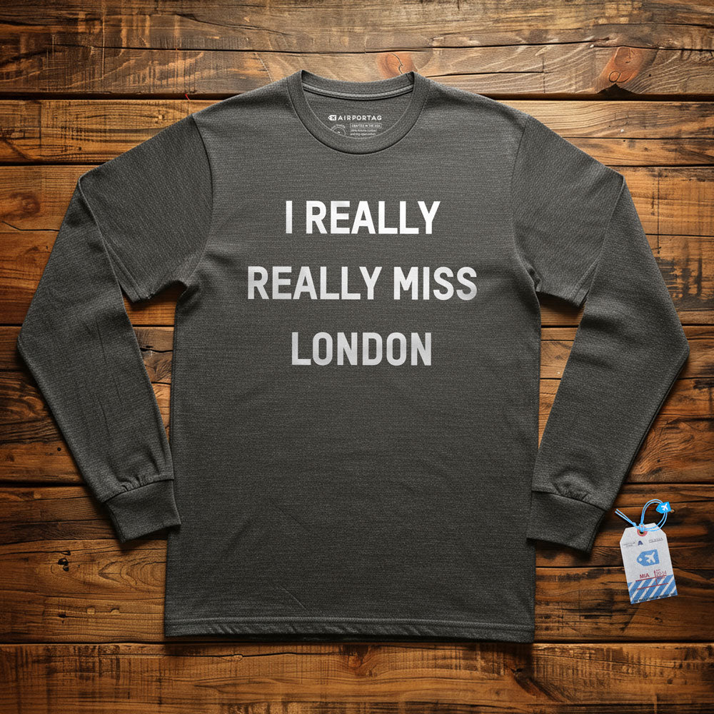 I Really Really Miss London - Long Sleeve T-Shirt