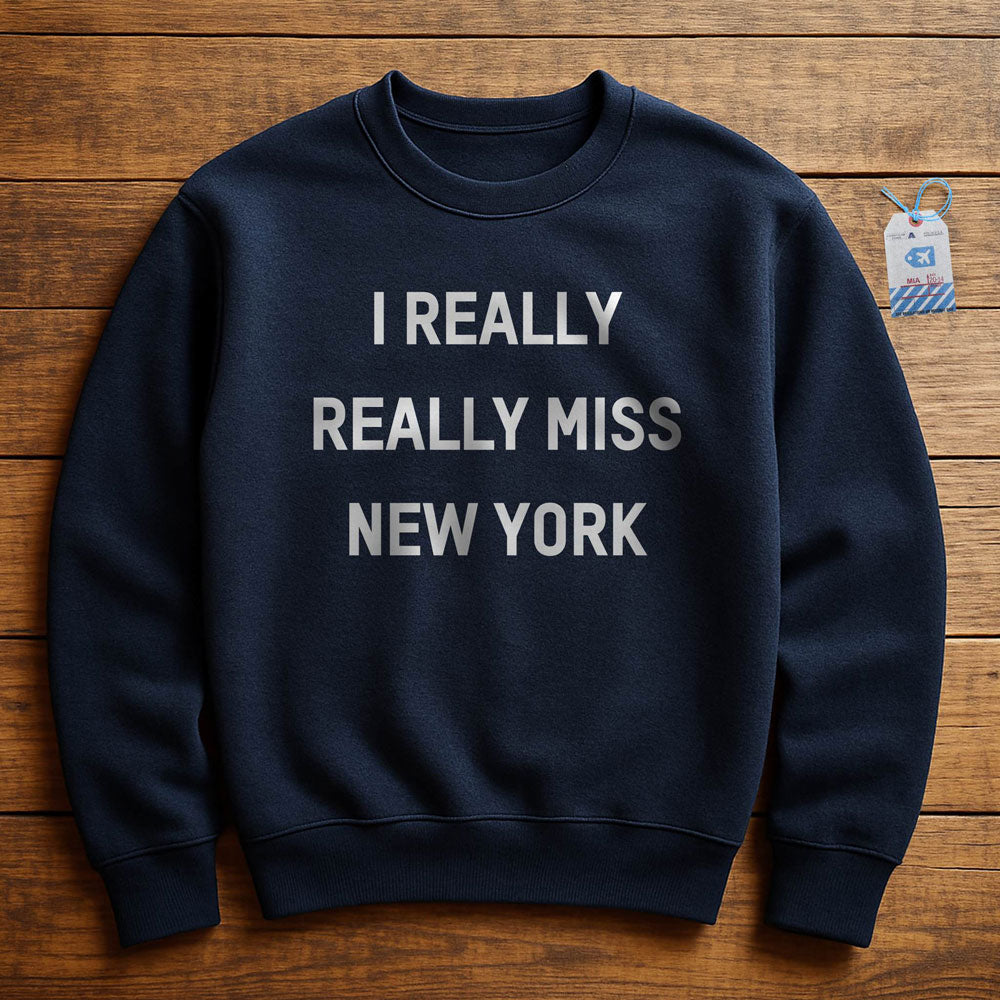 I Really Really Miss New York - Sweatshirt