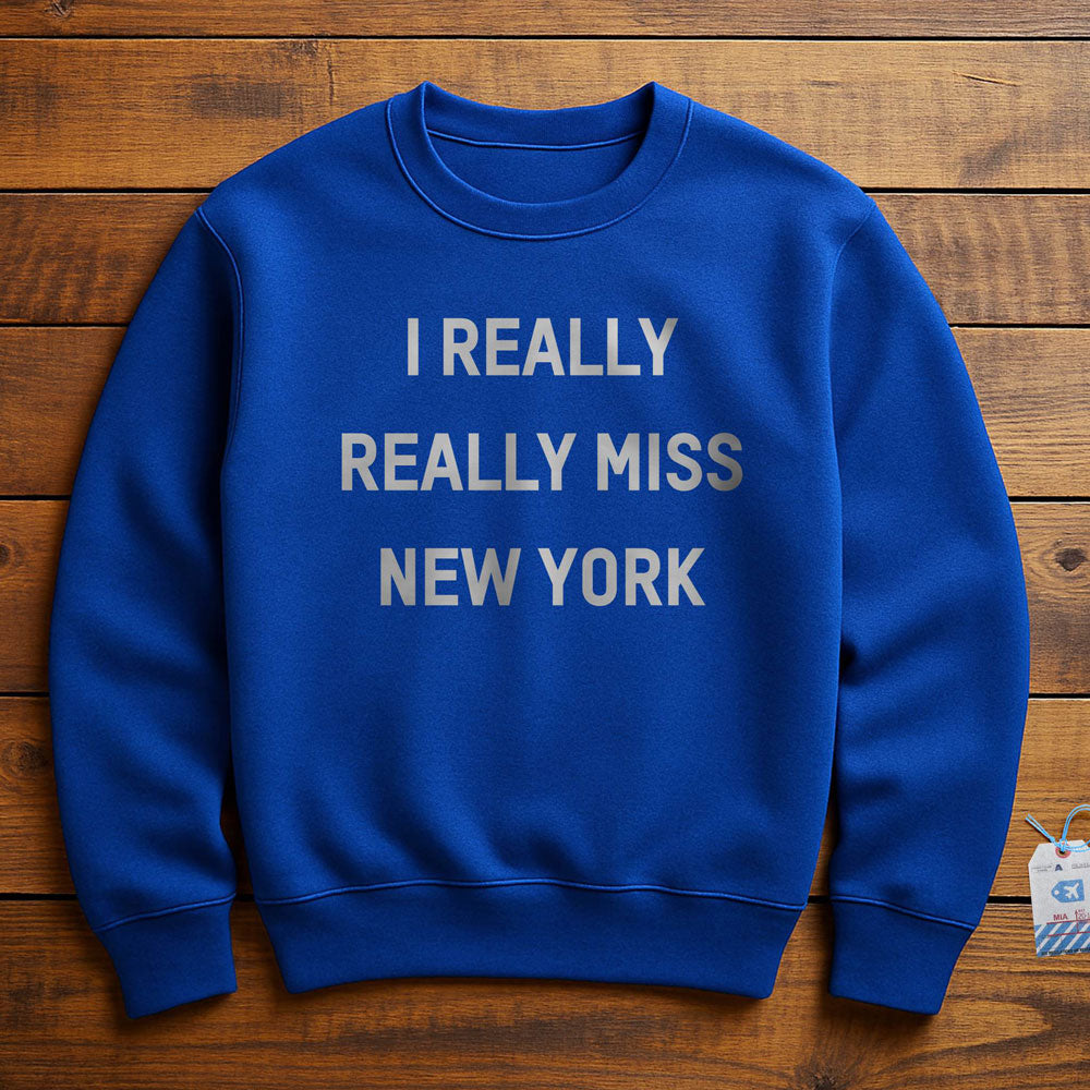 I Really Really Miss New York - Sweatshirt