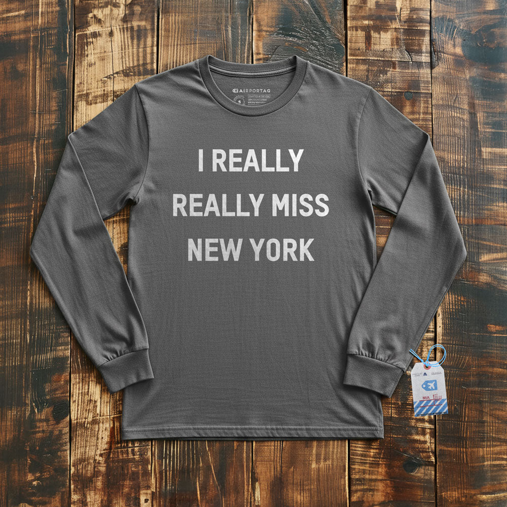 I Really Really Miss New York - Long Sleeve T-Shirt