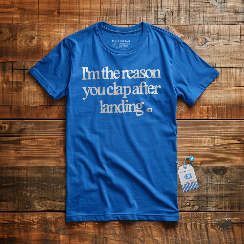 I'm the Reason You Clap After Landing - T-Shirt