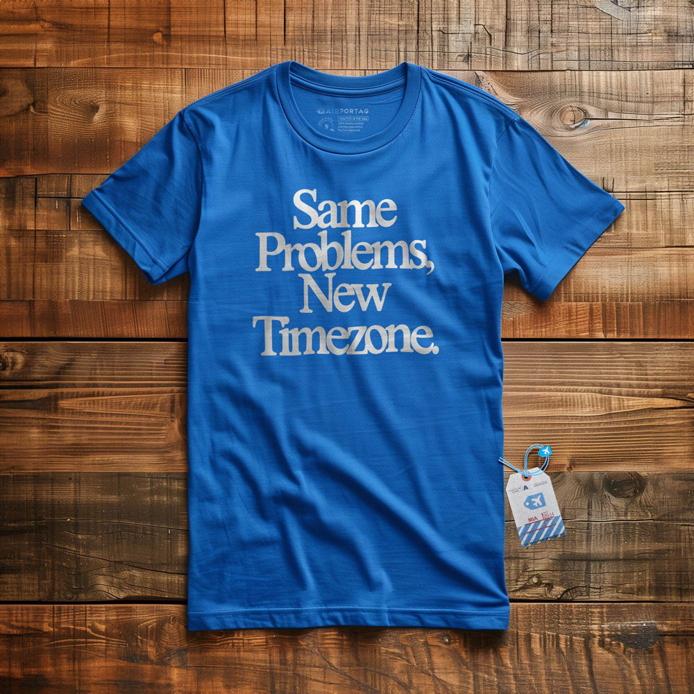 Same Problems. New Timezone - T-Shirt