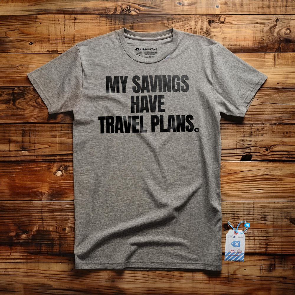 My Savings Have Travel Plans - T-Shirt