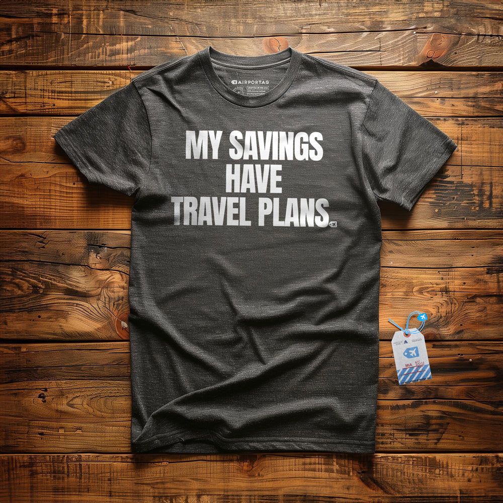 My Savings Have Travel Plans - T-Shirt