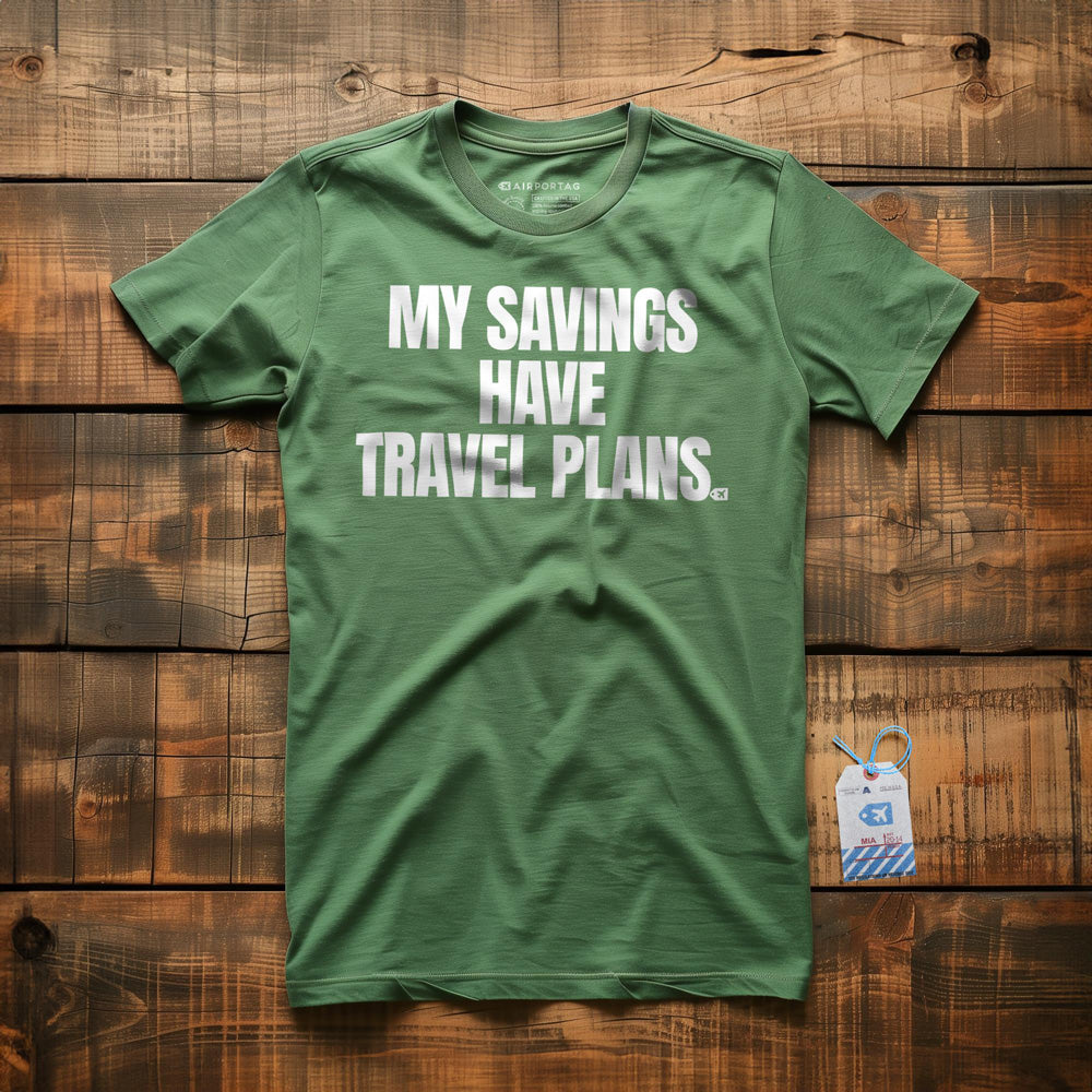 My Savings Have Travel Plans - T-Shirt