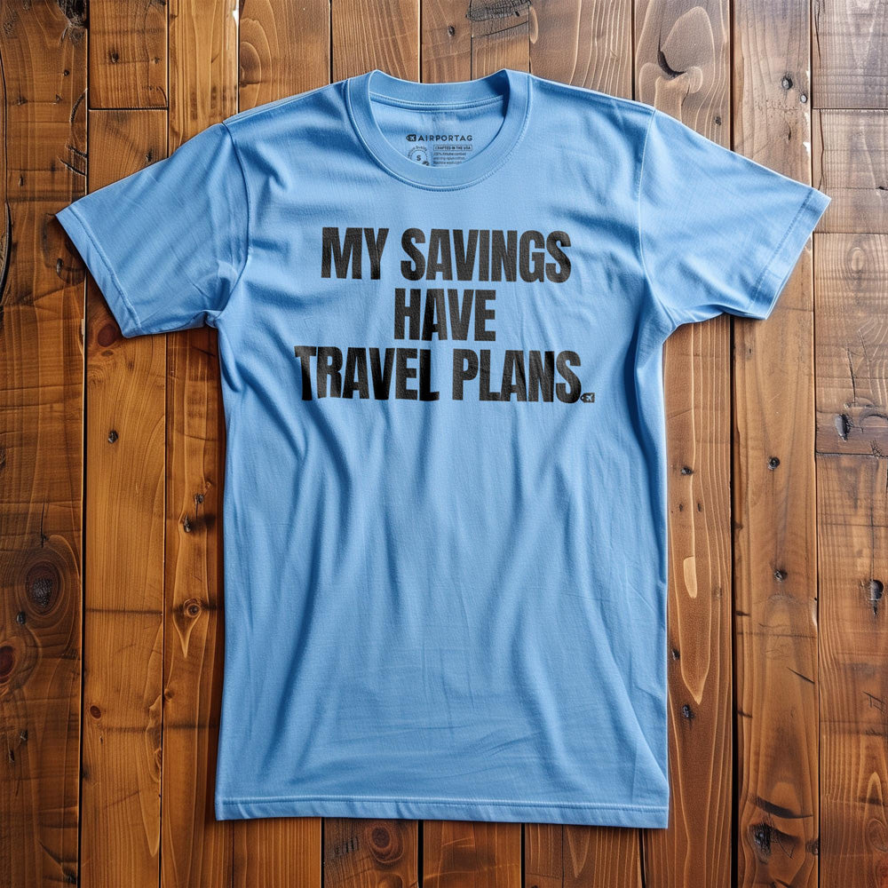My Savings Have Travel Plans - T-Shirt