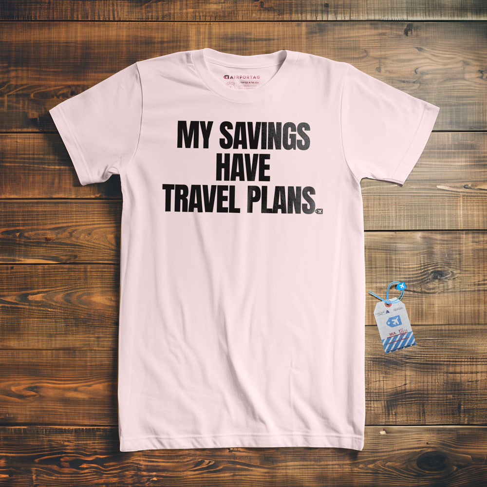 My Savings Have Travel Plans - T-Shirt