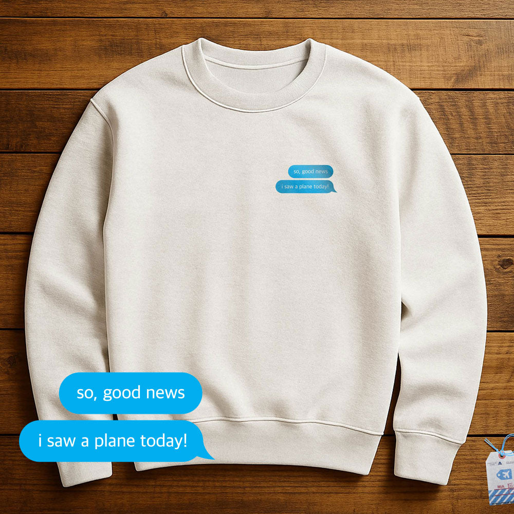 Good News. I Saw A Plane - Sweatshirt