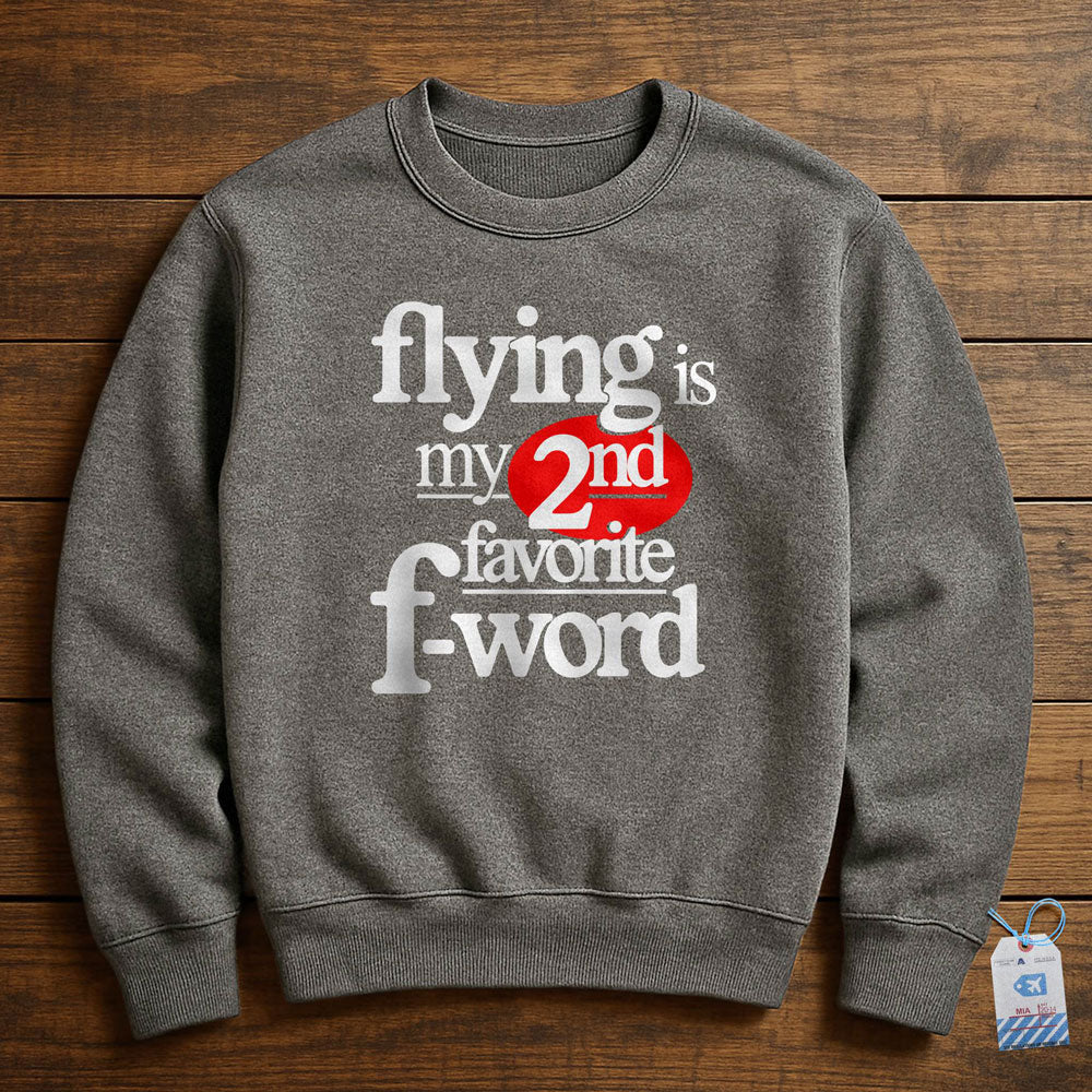 Flying Is My Second Favorite F-Word - Sweatshirt