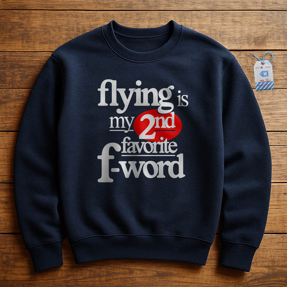 Flying Is My Second Favorite F-Word - Sweatshirt