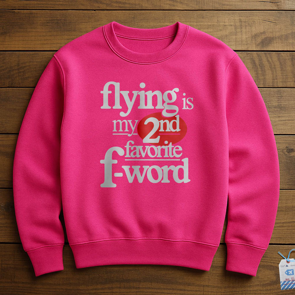 Flying Is My Second Favorite F-Word - Sweatshirt