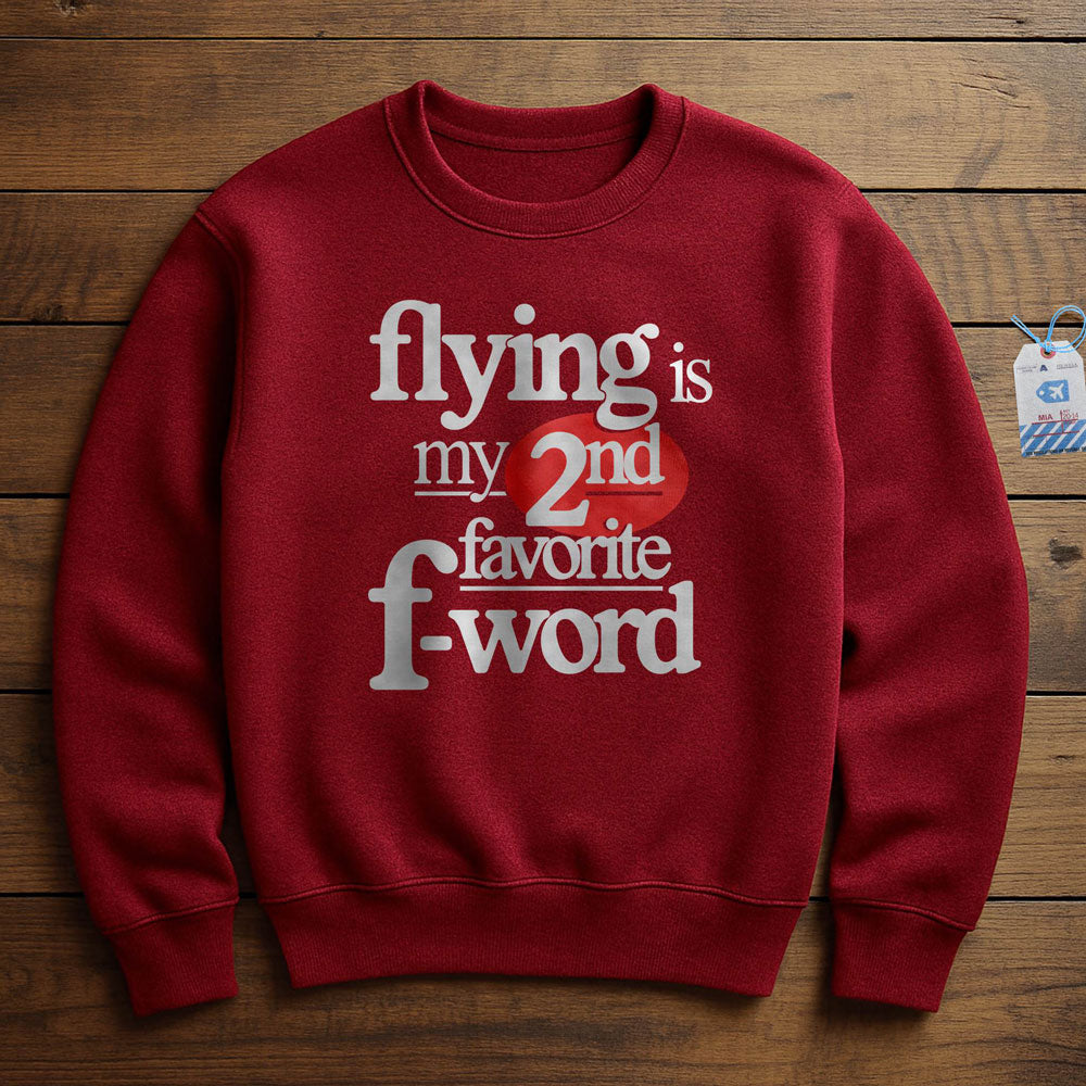 Flying Is My Second Favorite F-Word - Sweatshirt