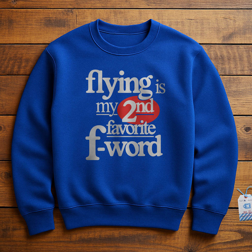Flying Is My Second Favorite F-Word - Sweatshirt