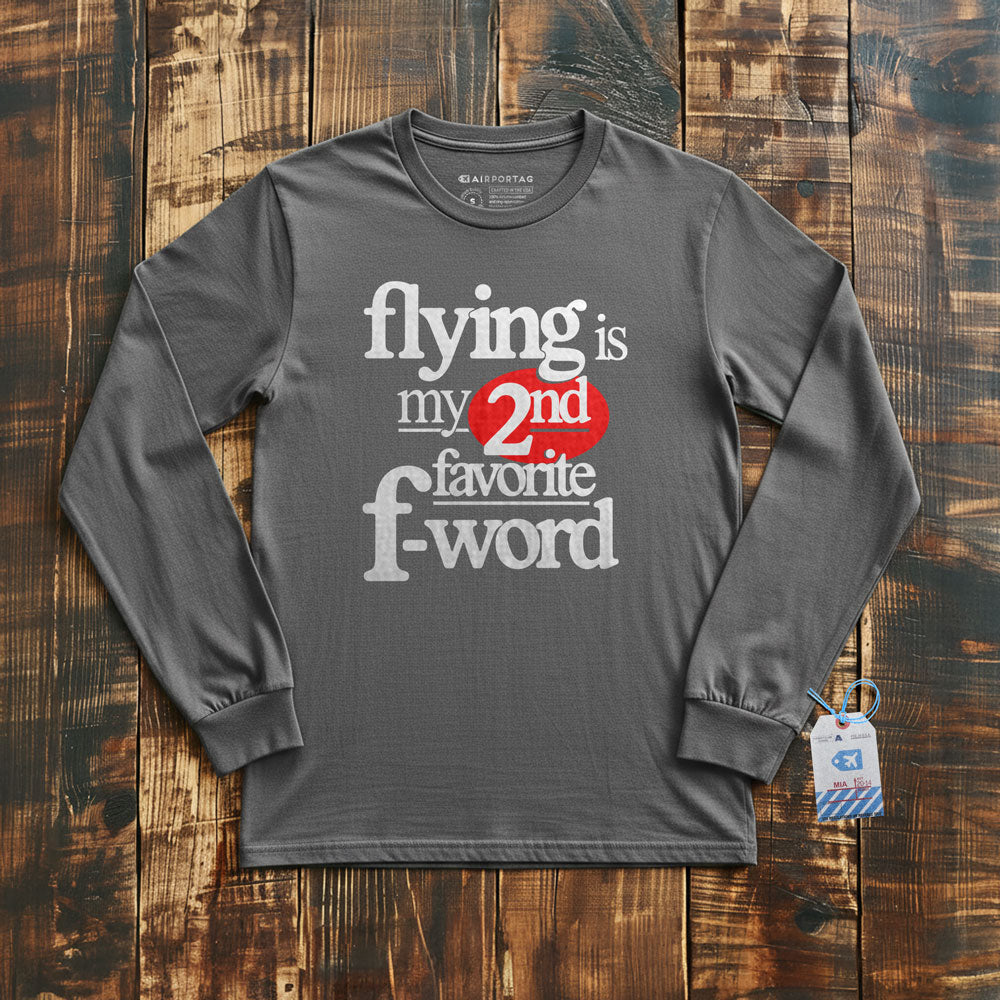 Flying Is My Second Favorite F-Word - Long Sleeve T-Shirt