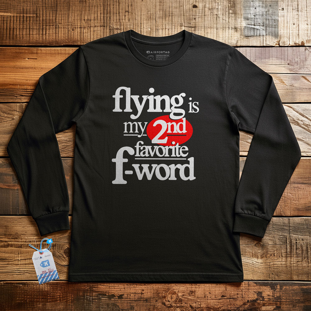 Flying Is My Second Favorite F-Word - Long Sleeve T-Shirt