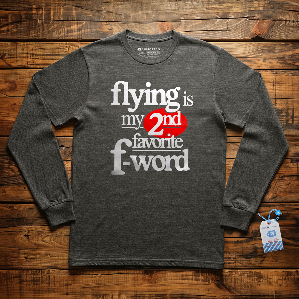 Flying Is My Second Favorite F-Word - Long Sleeve T-Shirt