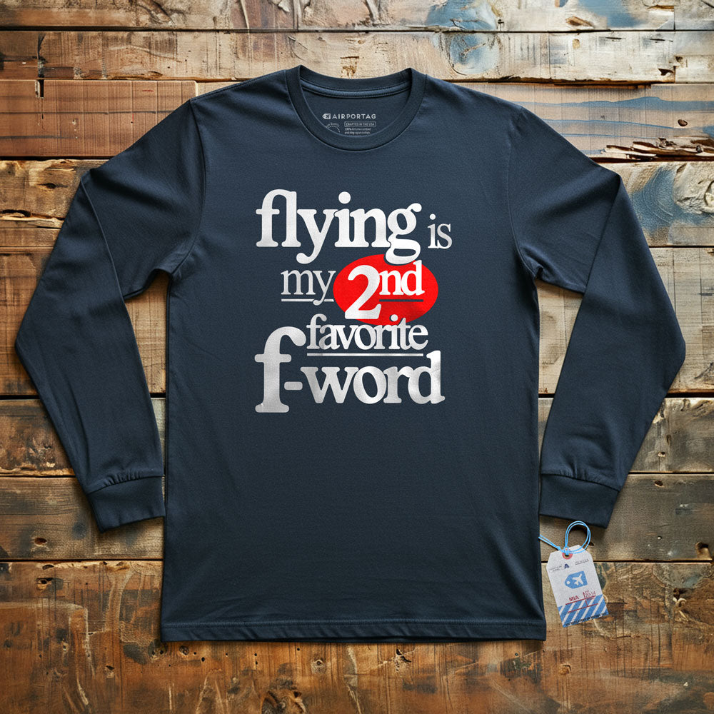Flying Is My Second Favorite F-Word - Long Sleeve T-Shirt