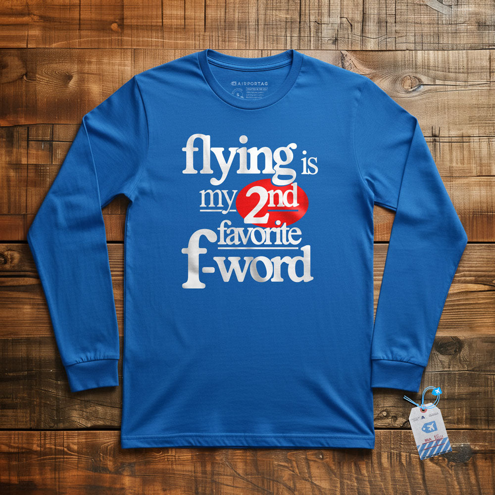 Flying Is My Second Favorite F-Word - Long Sleeve T-Shirt