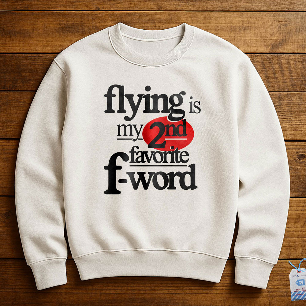 Flying Is My Second Favorite F-Word - Sweatshirt