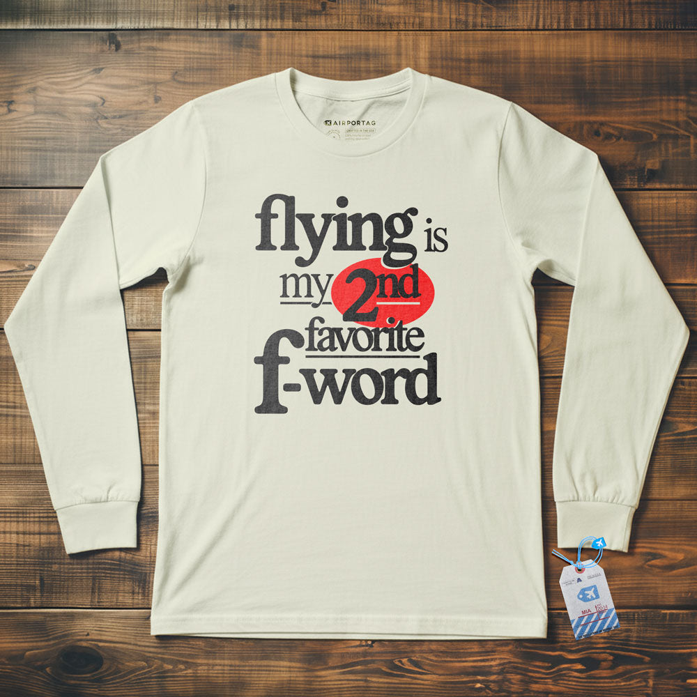 Flying Is My Second Favorite F-Word - Long Sleeve T-Shirt