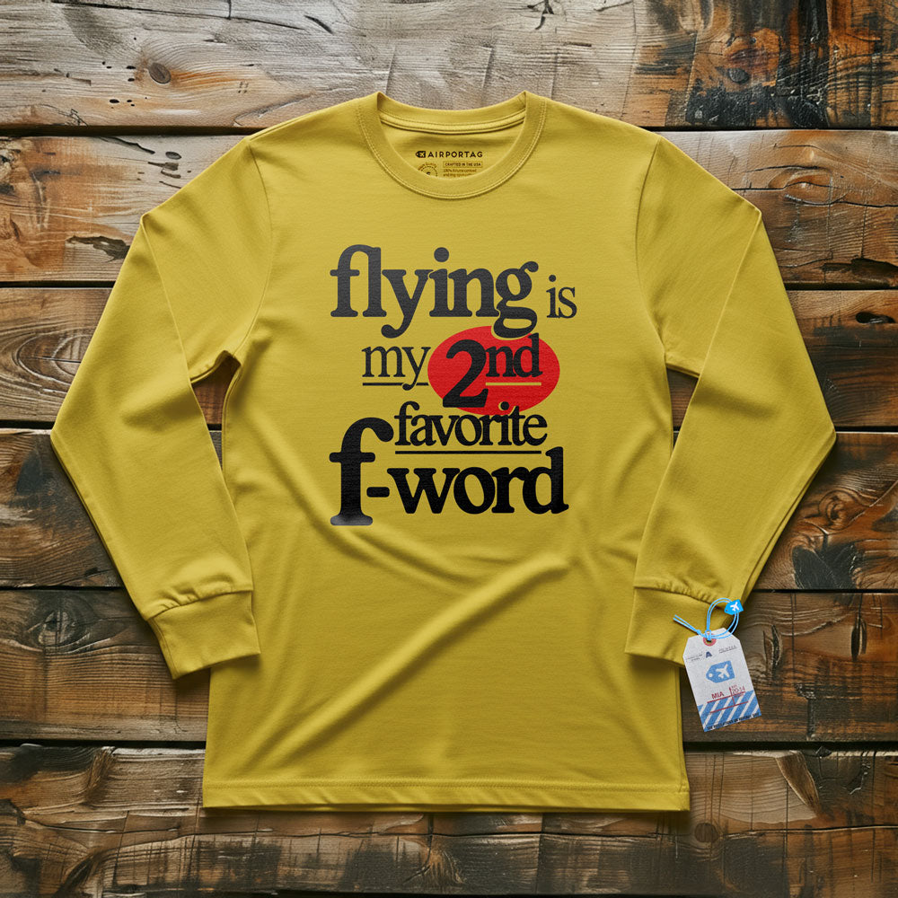 Flying Is My Second Favorite F-Word - Long Sleeve T-Shirt