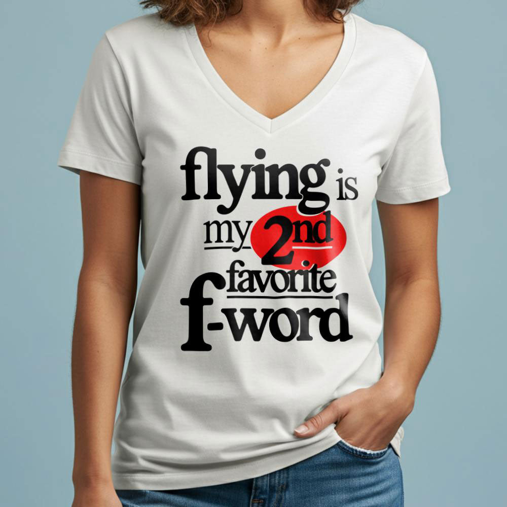 Flying Is My Second Favorite F-Word - Women's V-Neck T-Shirt