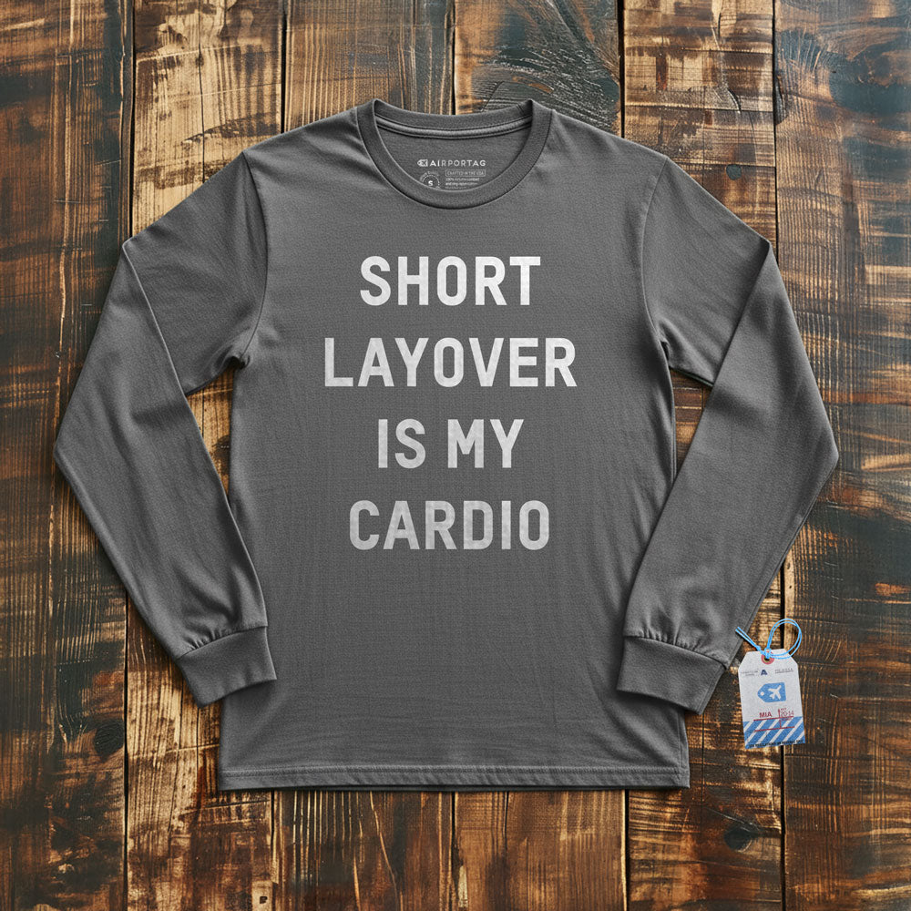 Short Layover Is My Cardio - Long Sleeve T-Shirt