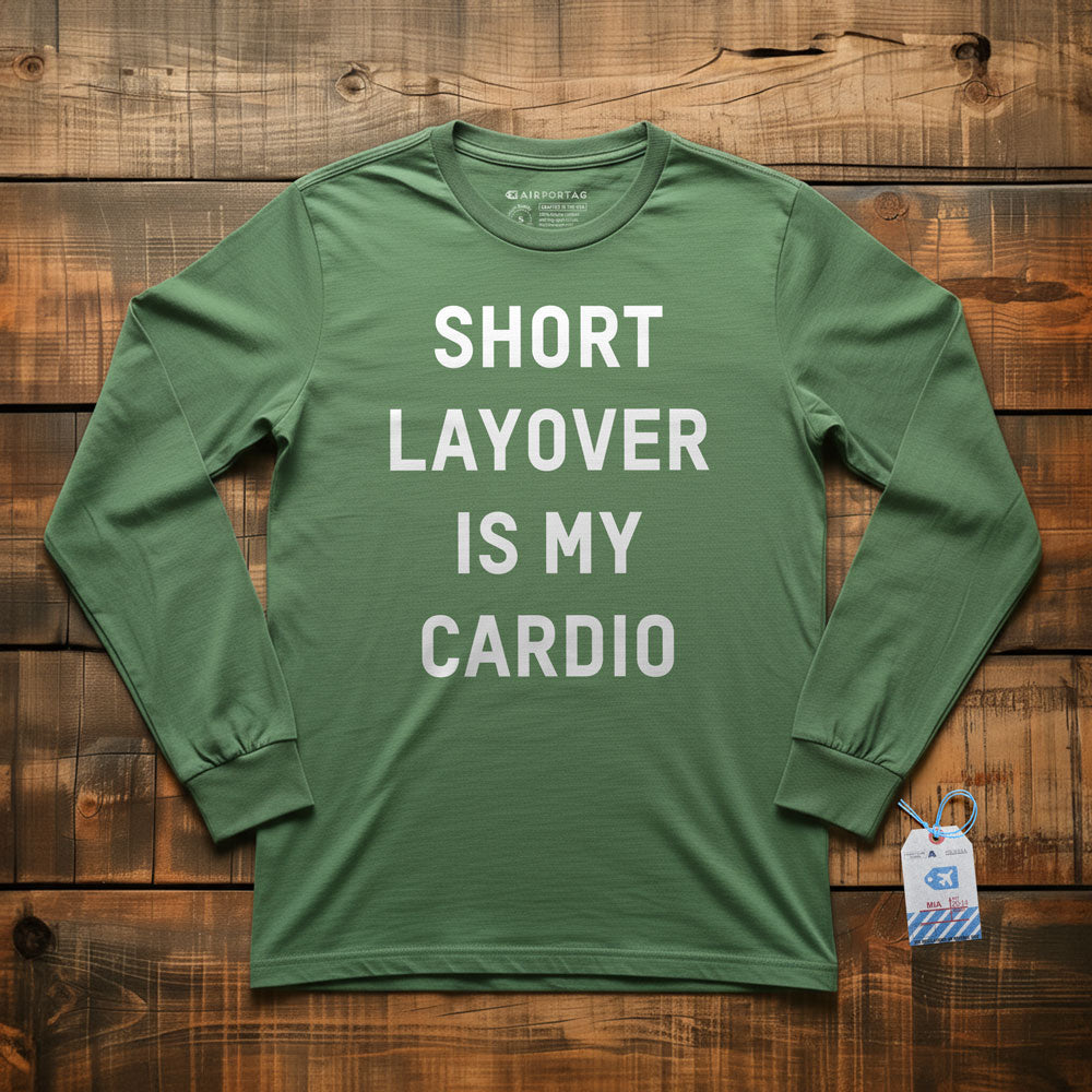 Short Layover Is My Cardio - Long Sleeve T-Shirt