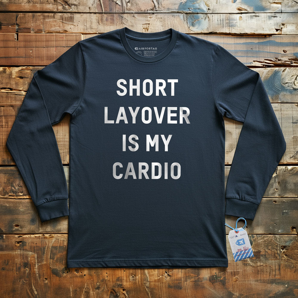 Short Layover Is My Cardio - Long Sleeve T-Shirt