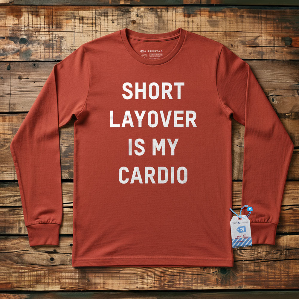 Short Layover Is My Cardio - Long Sleeve T-Shirt