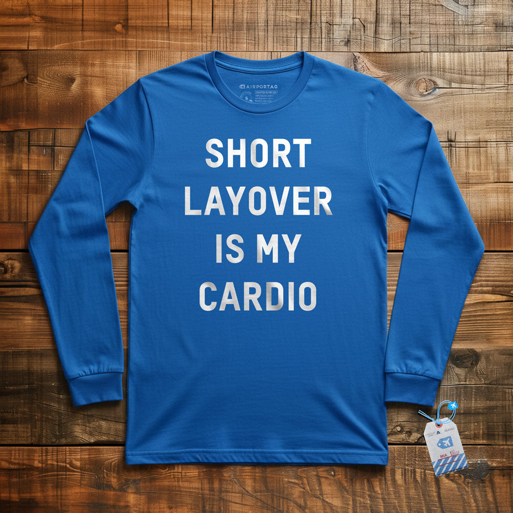 Short Layover Is My Cardio - Long Sleeve T-Shirt