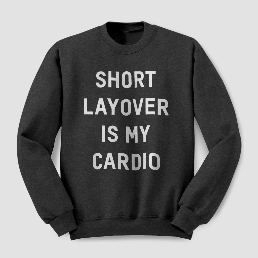 Short Layover Is My Cardio - Sweatshirt