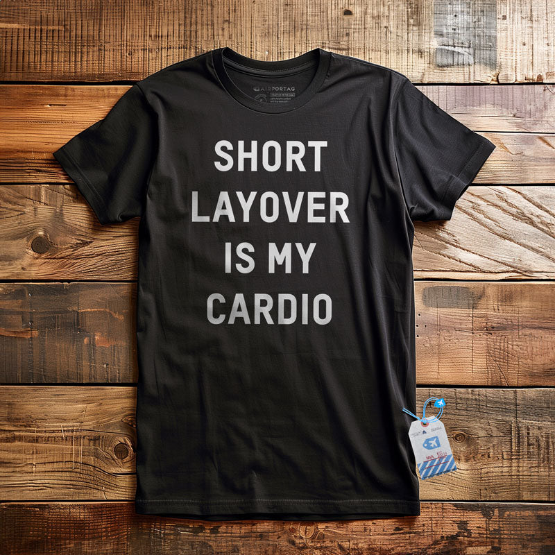 Short Layover Is My Cardio - Tシャツ